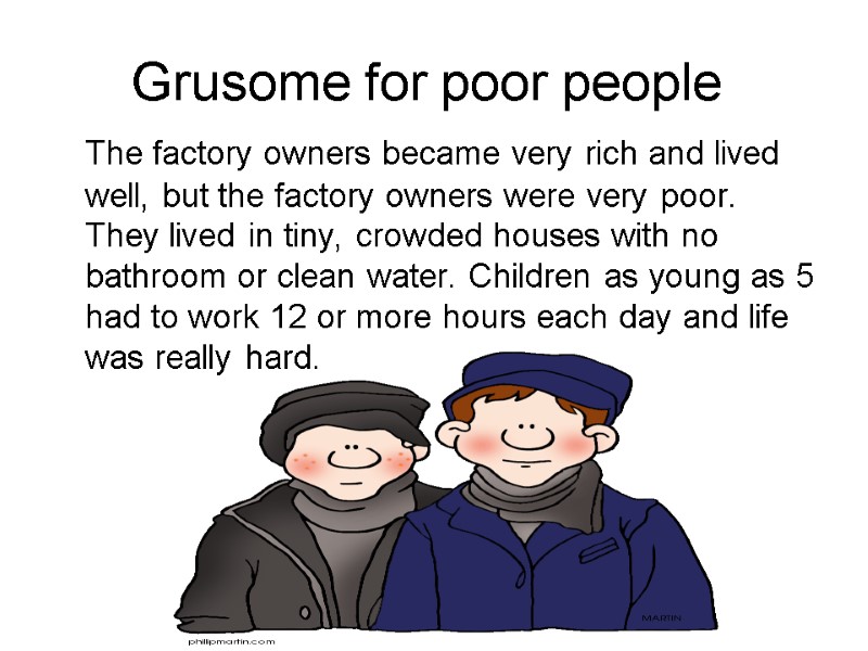 Grusome for poor people The factory owners became very rich and lived well, Grusome for poor people The factory owners became very rich and lived well,